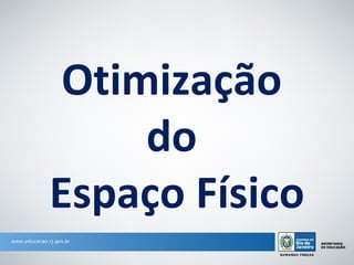 Otimização
     do
Espaço Físico
 