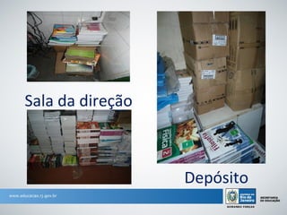 Sala da direção



                  Depósito
 