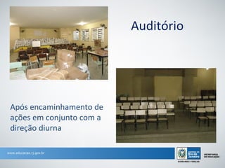 Auditório




Após encaminhamento de
ações em conjunto com a
direção diurna
 
