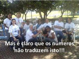 Mas é claro que os números
   não traduzem isto!!!
 