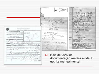  Mais de 90% da
documentação médica ainda é
escrita manualmente!
 