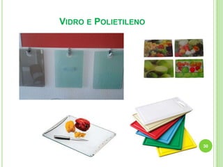 VIDRO E POLIETILENO

30

 