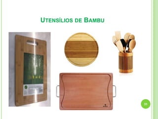 UTENSÍLIOS DE BAMBU

31

 