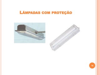 LÂMPADAS

COM PROTEÇÃO

16

 