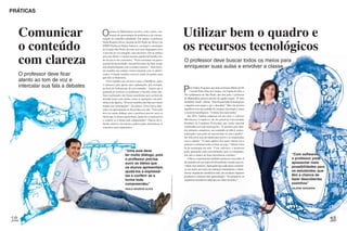 PRÁTICAS



  Comunicar                       O      ensino da Matemática envolve, entre outros, mo-
                                         mentos de apresentação de problemas e de sistema-                                                     Utilizar bem o quadro e
  o conteúdo                                                                                                                                   os recursos tecnológicos
                                  tização do conteúdo trabalhado. Em ambos, o professor
                                  Paulo Rogério Alves, docente da EE Paulo de Abreu e da
                                  EMEF Professor Sidney Santucci, em Itapevi, município




  com clareza
                                  da Grande São Paulo, procura usar uma linguagem clara
                                  e um tom de voz tranquilo, mas não baixo. Ele se esforça
                                  para não alterar o volume mesmo quando há barulho vin-
                                  do da rua ou dos corredores. “Posso aumentar um pouco
                                  quando há necessidade, mas prefiro parar de falar, já que
                                                                                                                                               O professor deve buscar todos os meios para
                                  não adianta disputar com os ruídos externos.” Além disso,                                                    enriquecer suas aulas e envolver a classe
                                  ele mantém um contato visual constante com os adoles-
  O professor deve ficar          centes, evitando também escrever muito no quadro para
                                  que não se dispersem.
  atento ao tom de voz e             Alves também usa recursos como o DataShow, jogos
                                  e softwares para apoiar suas explanações, por exemplo,
  intercalar sua fala a debates   na hora do fechamento de um conteúdo – depois que a
                                  garotada já resolveu os problemas e discutiu sobre eles.
                                  Suas explicações não ficam monótonas nem na hora de
                                                                                                                                               P    ara Valéria Nogueira, que atua no Ensino Médio da EE
                                                                                                                                                    Coronel Pedro Dias de Campos, em Capela do Alto, a
                                                                                                                                               203 quilômetros de São Paulo, não tem jeito: o professor
                                  abordar temas mais áridos, como as operações com poli-                                                       de Matemática precisa mesmo do quadro-negro. “É uma
                                  nômios da álgebra. “Procuro também não falar por muito                                                       disciplina visual”, afirma. “Não dá para falar de hexágonos
                                  tempo sem interrupções”. Na prática, Alves busca inter-                                                      e ângulos sem pegar o giz e desenhar.” Mas ela procura
                                  calar sua apresentação às discussões em sala. “Uma aula                                                      equilibrar essa necessidade de imagens mesclando a lousa
                                  deve ter muito diálogo, pois o professor precisa ouvir as                                                    a recursos tecnológicos. “A turma fica mais atenta.”
                                  ideias que os alunos apresentam, ajudá-los a expressá-las                                                       Em 2011, Valéria conheceu em um curso o software
                                  e conferir se a turma toda compreendeu.” Depois da re-                                                       Movimentos Complexos, de um portal da Universidade
                                  flexão coletiva, ele retoma a palavra para sistematizar os                                                   Estadual de Campinas (Unicamp) que reúne material
                                  conceitos mais importantes.                                                                                  multimídia (m3.ime.unicamp.br). “É perfeito para abor-
                                                                                                                                               dar números complexos, um conteúdo de difícil contex-
                                                                                                                                               tualização e que pode ser massacrante só com o quadro”,
                                                                                                                                               diz. Ela criou uma atividade para usá-lo e se surpreendeu
                                                                                                                                               com a adesão. “O mais apático dos meus alunos foi o
                                                                                                                                               primeiro a terminar todas as fases do jogo.” Valéria virou
                                                                                                                                               fã da tecnologia em aula. “Com softwares, o professor
                                                       “Uma aula deve                                                                          pode apresentar mais possibilidades para os estudantes,
                                                       ter muito diálogo, pois                                                                 que têm a chance de fazer descobertas sozinhos.”              “Com softwares,
                                                       o professor precisa                                                                        Vídeos e experimentos também entram em suas aulas. E       o professor pode
                                                       ouvir as ideias que                                                                     ela defende um uso maior do PowerPoint, citando uma ati-      apresentar mais
                                                                                                                                               vidade com matrizes. Após pedir que cada aluno construís-     possibilidades para
                                                       os alunos apresentam,                                                                   se sua matriz por meio de sentenças matemáticas e identi-
                                                       ajudá-los a expressá-                                                                   ficasse sequências numéricas nela, ela escaneou algumas
                                                                                                                                                                                                             os estudantes, que
                                                       las e conferir se a                                                                     produções e montou uma apresentação. “Ao projetá-la, as       têm a chance de
                                                                                               FOTOS MARINA PIEDADE. ILUSTRAÇÕES CLAUDIO GIL




                                                       turma toda                                                                              sequências numéricas saltavam aos olhos de todos.”            fazer descobertas
                                                       compreendeu”                                                                                                                                          sozinhos”
                                                       PAULO ROGÉRIO ALVES                                                                                                                                   VALÉRIA NOGUEIRA
 