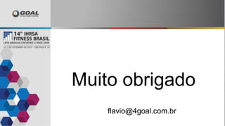 Muito obrigado
flavio@4goal.com.br
 