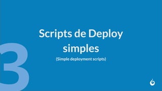 Scripts de Deploy
simples
(Simple deployment scripts)
 