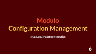 Modulo
Configuration Management
drupal.org/project/configuration
 