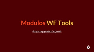 Modulos WF Tools
drupal.org/project/wf_tools
 