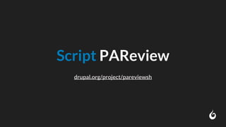 Script PAReview
drupal.org/project/pareviewsh
 