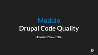 Modulo
Drupal Code Quality
drupal.org/project/dcq
 