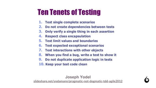 Joseph Yodel
slideshare.net/yodamann/pragmatic-not-dogmatic-tdd-agile2012
 