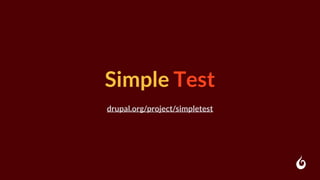 Simple Test
drupal.org/project/simpletest
 