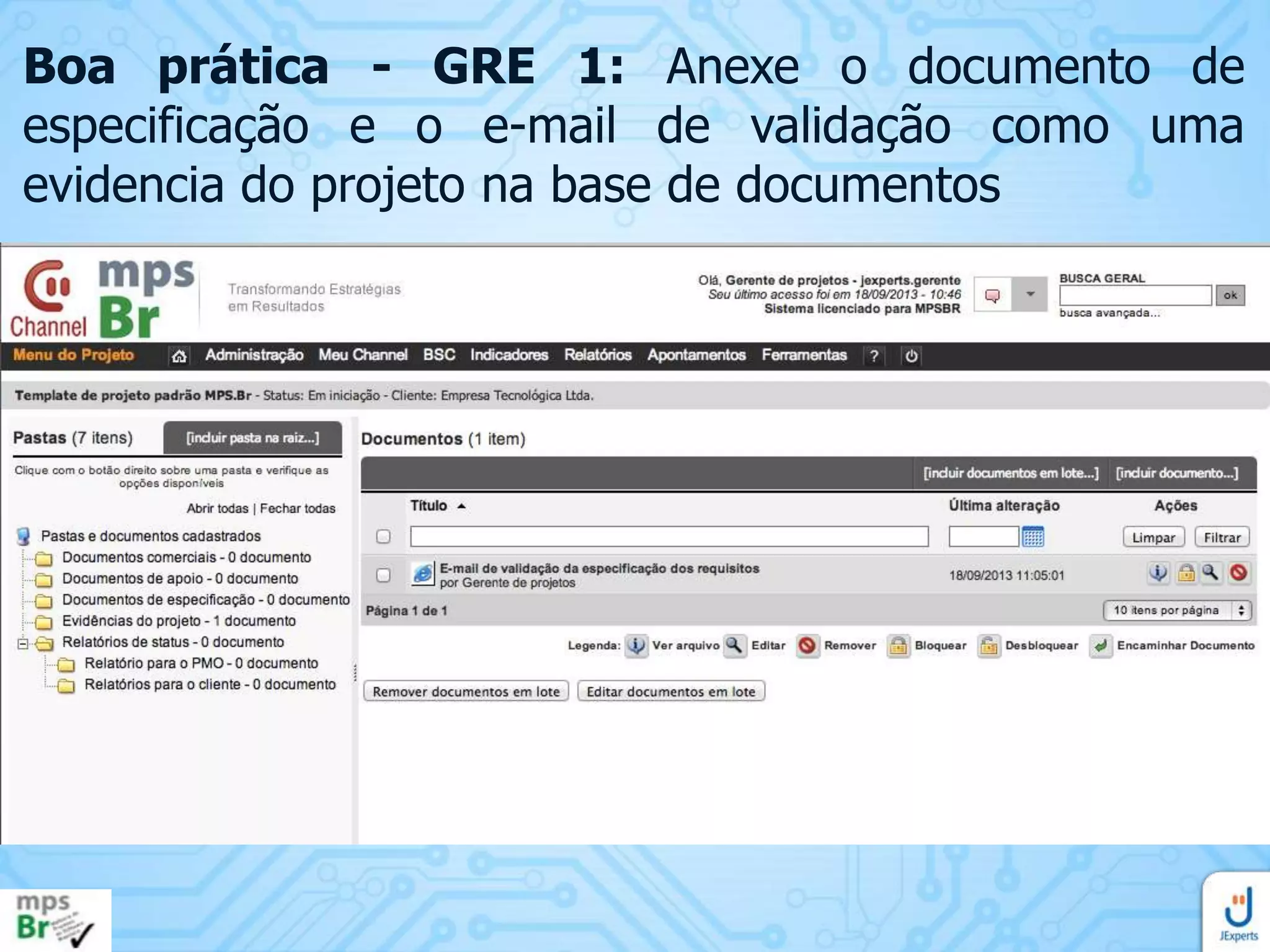 Boa prática - GRE 1: Anexe o documento de
especificação e o e-mail de validação como uma
evidencia do projeto na base de documentos

 