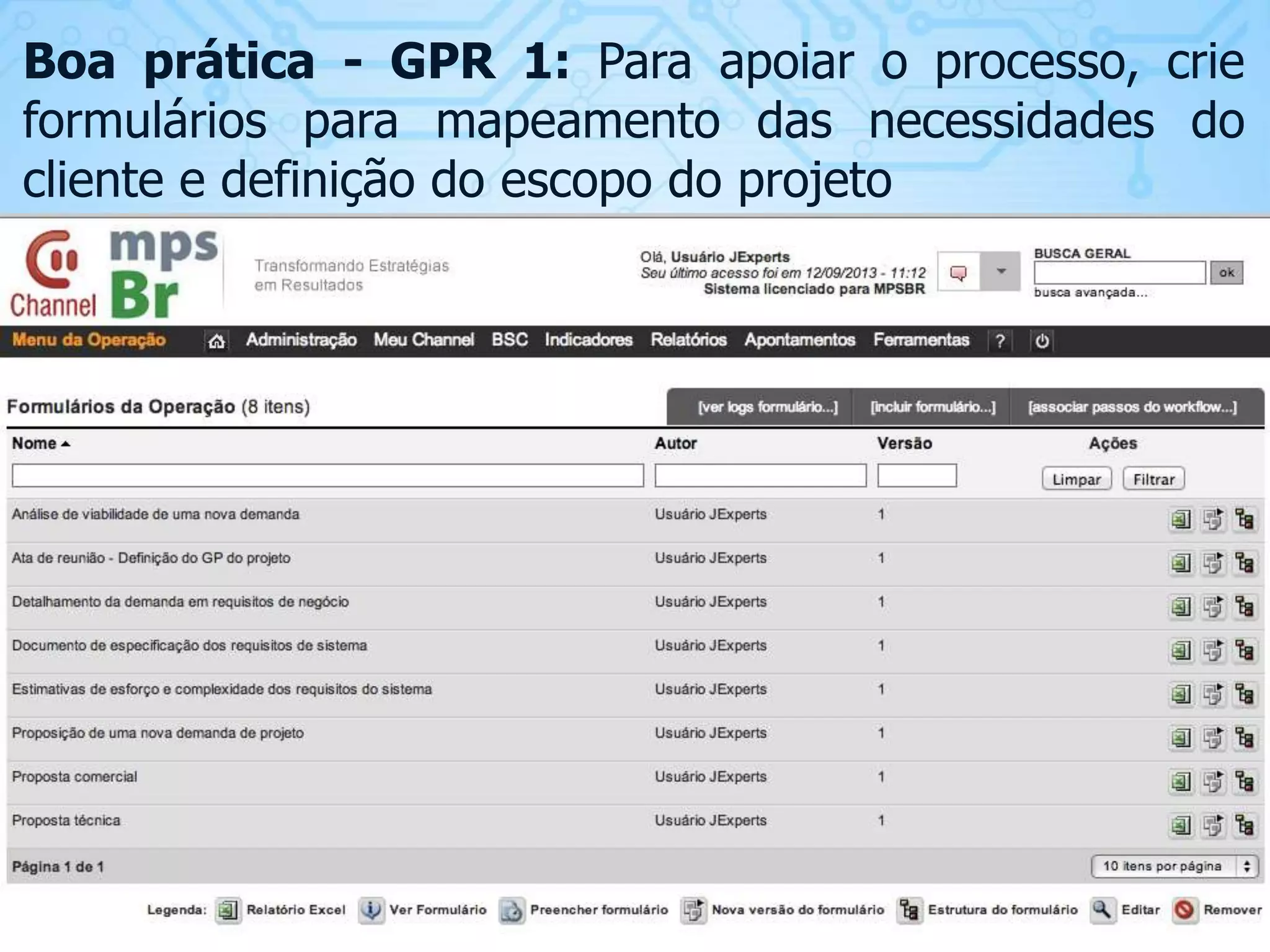 Boa prática - GPR 1: Para apoiar o processo, crie
formulários para mapeamento das necessidades do
cliente e definição do escopo do projeto

 