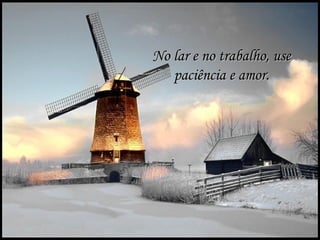 No lar e no trabalho, use
                    paciência e amor.




Gps627@superig
 