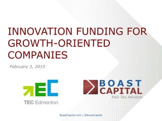 INNOVATION FUNDING FOR
GROWTH-ORIENTED
COMPANIES
February 3, 2015
 