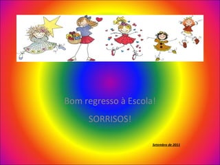 Bom regresso à Escola! SORRISOS! Setembro de 2011 