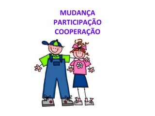 MUDANÇA PARTICIPAÇÃO COOPERAÇÃO 