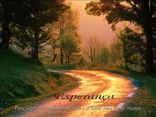 Para fazer você acreditar na vida e se sentir uma eterna criança.
Para fazer você acreditar na vida e se sentir uma eterna criança.
 