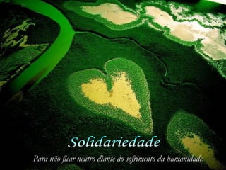 Para não ficar neutro diante do sofrimento da humanidade.
Para não ficar neutro diante do sofrimento da humanidade.
 