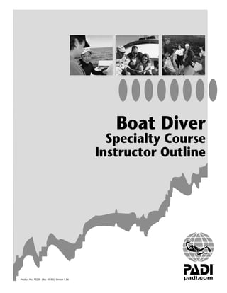 Boat Diver
                                                Specialty Course
                                              Instructor Outline




Product No. 70229 (Rev. 05/05) Version 1.06
 