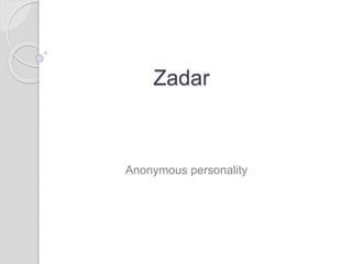 Zadar 
Anonymous personality 
 