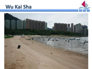 Wu Kai Sha
Potentiality: High
Water type: N/A
Zoning type: Open Space / Conservation Area

Background:
• Currently a beach...