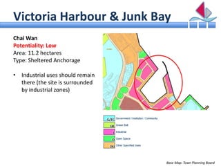 Victoria Harbour & Junk Bay
Chai Wan
Potentiality: Low
Area: 11.2 hectares
Type: Sheltered Anchorage

• Industrial uses sh...