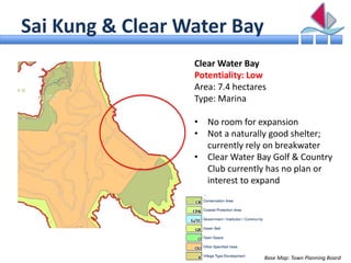 Sai Kung & Clear Water Bay
                  Clear Water Bay
                  Potentiality: Low
                  Area: 7...