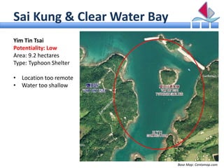 Sai Kung & Clear Water Bay
Yim Tin Tsai
Potentiality: Low
Area: 9.2 hectares
Type: Typhoon Shelter

• Location too remote
...