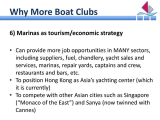 Why More Boat Clubs

6) Marinas as tourism/economic strategy

• Can provide more job opportunities in MANY sectors,
  incl...