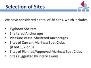 Selection of Sites

We have considered a total of 38 sites, which include:

•   Typhoon Shelters
•   Sheltered Anchorages
...