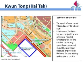 Kwun Tong (Kai Tak)

                                    Land-based facilities

                                -   Turn p...