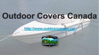 Outdoor Covers Canada
http://www.outdoorcovers.ca/
 