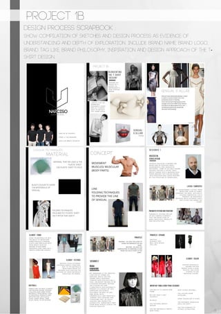 PROJECT 1b
Design Process Scrapbook :
show compilation of sketches and design process as evidence of
understanding and depth of exploration.. Include Brand name, brand logo,
brand tag like, brand philosophy, inspiration and design approach of the t-
shirt design.
8
 