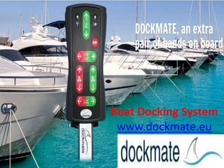 Boat Docking System
www.dockmate.eu
 