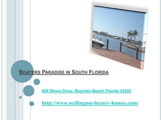 Boaters Paradise in South Florida 826 Shore Drive- Boynton Beach Florida 33435 http://www.wellington-luxury-homes.com/ 