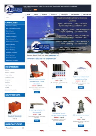 Search
About Us
Shipping & Returns
Privacy Notice
Conditions of Use
Contact Us
Suppliers
Drop Shipping
Site Map
Newsletter Unsubscribe
33 L Fuel tank of dimension
(LxWxH)mm 500x350x230
€107.50
Please Select
Welcome Guest! Would you like to log yourself in?
Monthly Specials For September
United Kingdom: +442036952242 | France: +33176607209 | Italy: +390294756906 | Spain: +34931815276 | Deutschland:
+4930344080012
HOME ABOUT THE BLOG THE OUTLET CONTACT US THE FRANCHISE THE SUPPLIERS
Home Log In
CATEGORIES
Anchoring & Docking
Boat Clothing & Sailing Wear
Cabin & Galley
Dinghy & Inflatable
Electrical Equipment
Engine Accessories
Maintenance & Cleaning
Marine Chandlery
Marine Electronics
Marine Plumbing
Navigation Equipment
Safety Equipment
Sailboat Equipment
Water Sports Equipment
INFORMATION
NEW PRODUCTS
MANUFACTURERS
Waterproof floating indestructible
cases with Sponge - Orange
682x510x355
€467.26 €349.72
Waterproof, floating, indestructible
cases.Made wi...
ZIP brush-pen, Tohatsu Gray
€4.85 €2.86
ZIP - Convenient, practical brush-pen
for quick re...
Top Bimini sun and water shade
L.L. CM.225X140H blue
€293.13 €219.11
Bimini Top Bimini sun and water shade.
White light...
St. steel hinge, marked pin ∅ 9
mm, 180x40 mm
€11.27 €7.68
Mirror polished stainless steel hinges.
Thickness ...
RINA approved Horn with
mounting accessory 24V, 10A
€463.58 €346.96
Horn approved R.I.Na. LLOYD’S
REGISTER MSA ELE/3...
S.S. manifold No. 4 connections
3/4
€36.84 €26.85
Stainless steel manifold to pipe many
uses in one ...
 