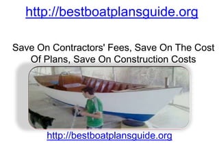http://bestboatplansguide.org
Save On Contractors' Fees, Save On The Cost
Of Plans, Save On Construction Costs

http://bestboatplansguide.org

 