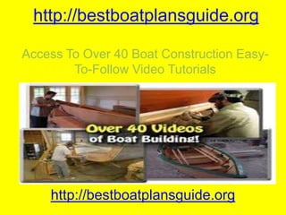 http://bestboatplansguide.org
Access To Over 40 Boat Construction EasyTo-Follow Video Tutorials

http://bestboatplansguide.org

 