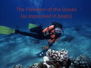 The Freedom of the Ocean(as expressed in boats) 154 