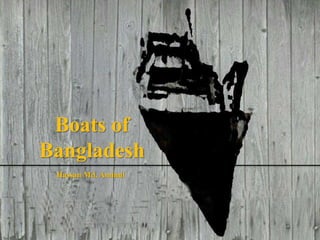 Boats of
Bangladesh
Hassan Md. Aminul
 
