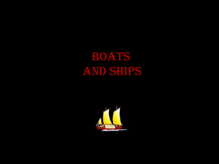 boats
and ships
 
