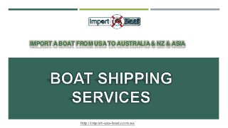 IMPORT A BOAT FROM USA TO AUSTRALIA & NZ & ASIA
http://import-usa-boat.com.au/
 
