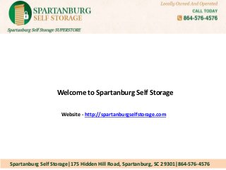 Spartanburg Self Storage|175 Hidden Hill Road, Spartanburg, SC 29301|864-576-4576
Welcome to Spartanburg Self Storage
Website - http://spartanburgselfstorage.com
 