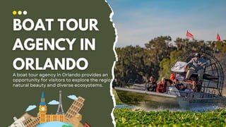 A boat tour agency in Orlando provides an
opportunity for visitors to explore the region's
natural beauty and diverse ecosystems.
 