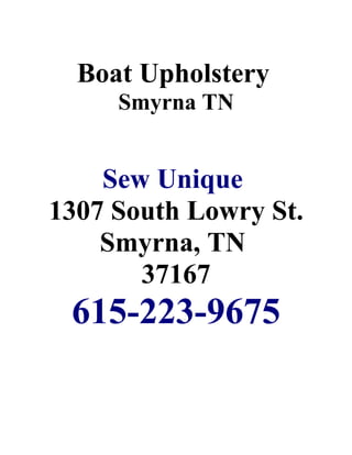 Boat Upholstery
     Smyrna TN


    Sew Unique
1307 South Lowry St.
    Smyrna, TN
       37167
 615-223-9675
 