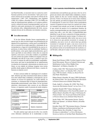 Los nuevos movimientos sociales

ma Paulo Krischke, es necesario tener en cuenta las contri-           constelaciones socio-políticas que, por una u otra vía, no lo-
buciones positivas de los movimientos “tanto para la me-              graron una síntesis entre subjetividad, ciudadanía y emanci-
moria colectiva de la sociedad, como para la reforma de las           pación, dando de ella una versión truncada, desfigurada,
instituciones” (1987: 287). Similarmente, para Inglehart              perversa. Frente a los fracasos de la teoría crítica moderna,
(1990: 43) y Dalton y Kuechler (1990: 227), los NMSs son              que está, además, por detrás de algunas de las formas de fal-
señal de transformaciones globales en el contexto político,           sa emancipación, la tarea de la teoría crítica postmoderna
social y cultural de nuestra contemporaneidad y por eso sus           consiste en apuntar de nuevo hacia los caminos de la sínte-
objetivos serán parte permanente de la agenda política de             sis, tomando como método, por un lado, la citación de todo
los próximos años, independientemente del éxito, necesa-              lo que existió de positivo en la experiencia histórica de
riamente diverso de los diferentes movimientos concretos.             nuestra contemporaneidad, por más negativa que ocasional-
                                                                      mente haya sido, y por otro lado, la disponibilidad para
                                                                      identificar lo que de nuevo caracteriza el tiempo presente y
    Los años noventa                                                  hace de él verdaderamente nuestro tiempo. El esfuerzo teó-
                                                                      rico que está por emprender debe incluir una nueva teoría
     Si las dos últimas décadas fueron experimentales, es             de la democracia que permita reconstruir el concepto de
natural que los años noventa traigan una profundización de            ciudadanía, una nueva teoría de subjetividad que permita
algunas de las experiencias, a menos que la sociedad del fu-          reconstruir el concepto de sujeto y una nueva teoría de la
turo no necesite de un modo específico y dominante de au-             emancipación que no sea más que el efecto teórico de las
torreproducirse y haga de la inestabilidad de las nuevas ex-          dos primeras teorías en la transformación de la práctica so-
periencias, la única forma viable de estabilidad. También es          cial llevada a cabo por el campo social de la emancipación.
posible pensar, como quiere algún postmodernismo, que lo
nuevo que hubo en estos últimos veinte años no cesará de
repetirse, como nuevo, en los años venideros, no quedándo-
                                                                          Bibliografía
nos otra actitud sino perder el hábito de imaginar otras po-
sibilidades más allá de lo que existe y celebrar lo que exis-
te como el conjunto de todas las posibilidades imaginables.               Brand, Karl-Werner (1990) “Cyclical Aspects of New
Esta teoría, que tiene la peculiaridad de ser indeterminista              Social Movements: Waves os Cultural Criticism and            183
en relación con el presente y determinista en relación con el             Mobilization Cycles of New Middle-Class
futuro, no nos impide sin embargo imaginar otras teorías                  Radicalism”, en Dalton y Kuechler: 23.
posibles donde quepa la diferencia del futuro y nuestra di-
                                                                          Cardoso, Ruth 1983 “Movimentos Socias Urbanos:
ferencia en relación con él.
                                                                          um balanço crítico”, en Almeida, M.H. y Sori, B.
                                                                          (org.) 1988 Sociedade e Política no Brasil Pós-64
     Si fuera correcto hablar de “patologías de la moderni-
                                                                          (Sao Paulo: Brasiliense).
dad”, diríamos que ellas consistieron hasta ahora en subsín-
tesis entre subjetividad, ciudadanía y emancipación, que re-              Dalton, Russel y Kuechler, M. (orgs.) 1990 Challenging
sultaron en excesos de regulación, los cuales además, en                  the Political Order: New Social and Political Movements
ocasiones, se insinuaron bajo la forma de emancipaciones,                 in Western Democracies (Oxford: Polity Press).
denunciadas posteriormente como falsas. En las secciones
                                                                          Frank, André G. y Fuentes, M. (1989) “Dez Teses
anteriores, mencionamos tales excesos en sus diferentes
                                                                          Acerca dos Movimentos Sociais” en Lua Nova 17:19.
formas y el siguiente cuadro lo presenta de modo sinóptico.
                                                                          Inglehart, Ronald 1990 “Values, Ideology and
         SUBSINTESIS                         EXCESO
                                                                          Cognitive Mobilization in New Social Movements”, en
 Ciudadanía sin subjetividad ni   Normalización disciplinaria             Dalton, Russel y Kuechler, M. (orgs.) Challenging the
 emancipación.                    foucaultiana.
                                                                          Political Order: New Social and Political Movements
 Subjetividad sin ciudadanía ni   Narcisismo: autismo
 emancipación.                    des-socializante; consumismo.
                                                                          in Western Democracies (Oxford: Polity Press) 43.
 Emancipación sin subjetividad    Despotismo; totalitarismo;              Jacobi, Pedro 1987 “Movimentos Sociais: Teoria e
 ni ciudadanía.                   reformismo autoritario.                 Prática em Questao”, en Scherer-Warren y Krischke
 Emancipación con ciudadanía y    Reformismo social-democrático.          1987: 246.
 sin subjetividad.
 Emancipación con subjetividad    Basismo; mesianismo.
                                                                          Krischke, Paulo 1987 “Movimientos Sociais e Transiçao
 y sin ciudadanía.                                                        Política: contribuicoes da Democracia de Base”, en
                                                                          Scherer-Warren, Ilse y Krischke, P. (orgs.) Uma
   No cabe analizar aquí cada uno de ellos. Los concibo                   Revoluçao no Quotidiano?: os Novos Movimentos
como diferentes subsíntesis de la modernidad, es decir                    Sociais na América do Sul (Sao Paulo: Brasiliense) 276.


                                                                /   Septiembre 2001
 