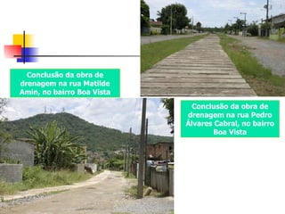 Conclusão da obra de drenagem na rua Matilde Amin, no bairro Boa Vista Conclusão da obra de drenagem na rua Pedro Álvares Cabral, no bairro Boa Vista 